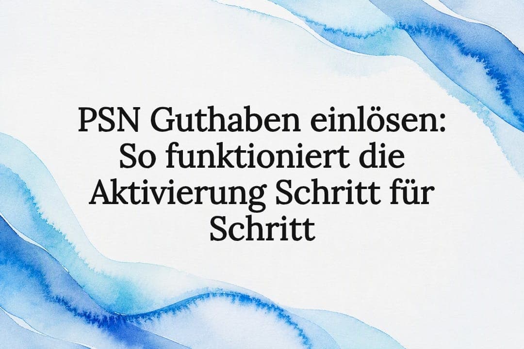 PSN Guthaben einlösen: So funktioniert die Aktivierung Schritt für Schritt
