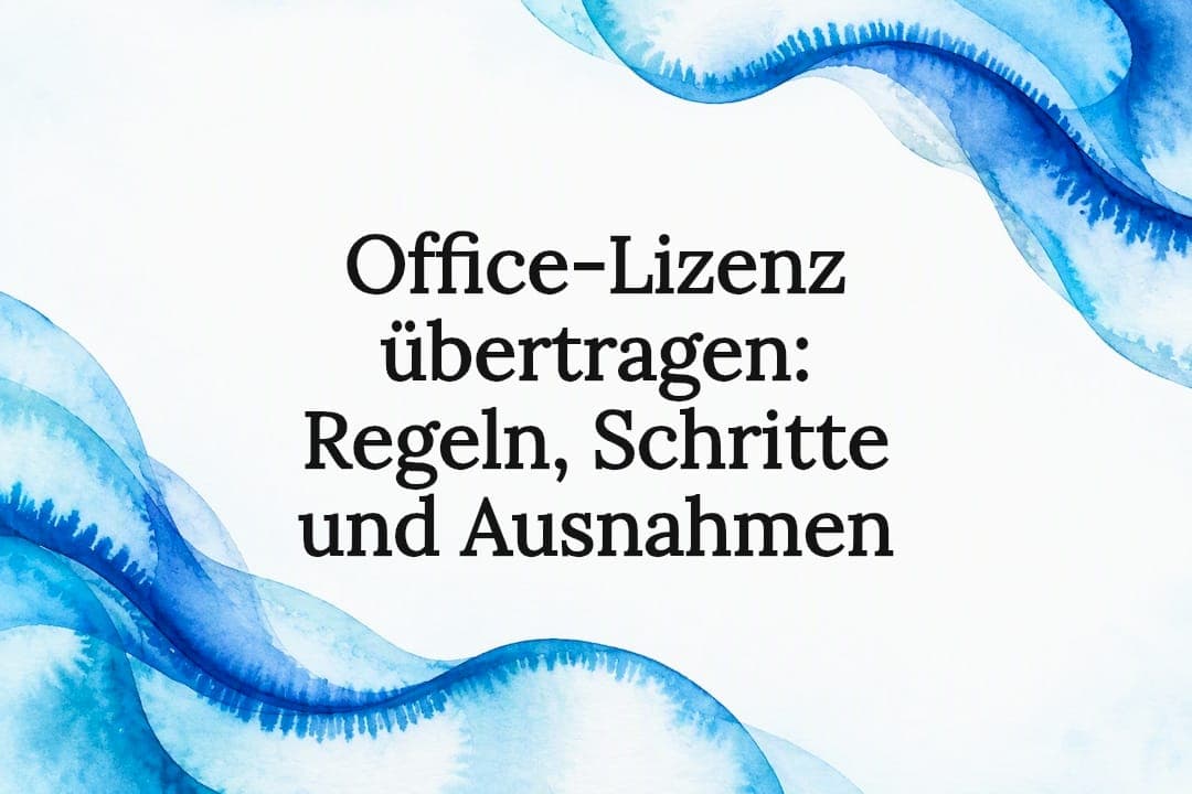 Office-Lizenz übertragen: Regeln, Schritte und Ausnahmen
