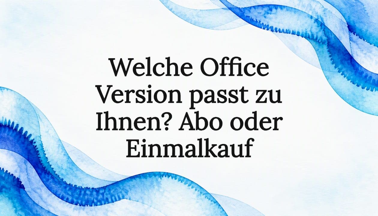 Welche Office Version passt zu Ihnen? Abo oder Einmalkauf