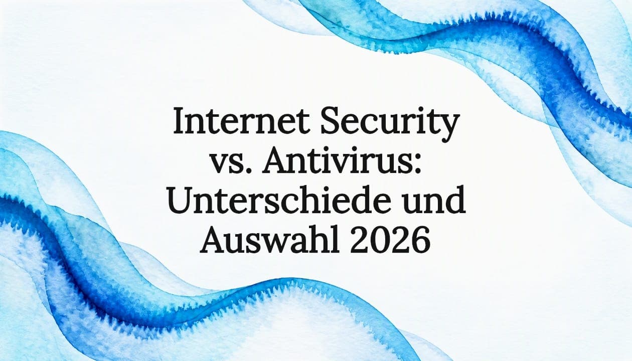 Internet Security vs. Antivirus: Unterschiede und Auswahl 2026